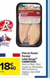 R  VOLAILLE FRANÇAISE  18%0  40  po  Filet de Poulet Fermier Label Rouge CARREFOUR Jaune ou Blanc, Élevé en plein air. Alimentation 100% minéraux et végétaux Sans OGM 10,9%) 