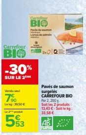 Carrefour  ВІФ  Vendu s  7%  Lakg: 39,50€  Carrefour  ВІФ  -30%  SUR LE 2 ME  Le pro  53  Pa Lomo desn  Pavés de saumon surgelés CARREFOUR BIO Par 2, 200 g. Soit les 2 produits: 13,43 €. Soit le kg: 3