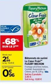 PECHE DURABLE MSC  -68%  SUR LE 2  Vendu  2999  Laky 13.95€  Le 2 produ  0%  Fleury Michon  Coeur Frais  Al Finet Herbes  Bâtonnets de surimi Le Coeur Frais FLEURY MICHON Fromage al & fines herbes, Co