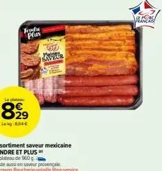 tende plus  8,99  29 lekg:8,64€  55 pleinga saveur  le porc français 