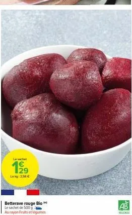 le sachet  lokg: 2,58 €  betterave rouge bio le sachet de 500 g  au rayon fruits et légumes 