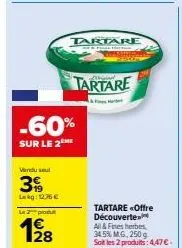 vandu seul  39  lag: 12.36 €  le 2 produt  12/28  -60%  sur le 2 me  tartare  refore from  tartare  hab 