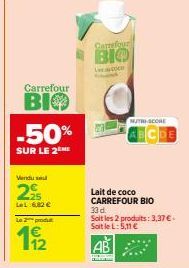 Carrefour  ВІФ -50%  SUR LE 2  Vendu sel  295  LeL:6,82 €  Le 2 produ  142  Carrefour  BIO  Le  MUTH-SCORE  Lait de coco CARREFOUR BIO  33 d. Soit les 2 produits: 3,37 €. SoitleL: 5,11 € 