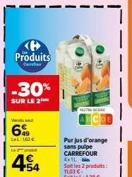 produits  carrefour  -30%  sur le 2  vendul  6%  lel:162€  la 2 produ  €  454  355  cuithscore  purjus d'orange sans pulpe carrefour 4x1l  sait les 2 produits: 11,03 €. sait le l: 1,38 €  