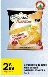 Oriental Viandes HALAL  299  Lekg: 7,48 €  Cordon de Volaille  Cordon bleu de dinde Halal surgelé ORIENTAL VIANDES 400 g 