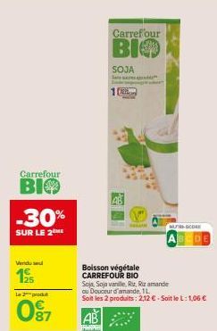 Carrefour  ВІФ -30%  SUR LE 2  Vendu sel  195  la produ  87  PREP  Carrefour  BIO  SOJA  1  HURS-SCORE  Boisson végétale CARREFOUR BIO  Soja Soja vanille, Riz, Riz amande ou Douceur d'amande, L  Soit 