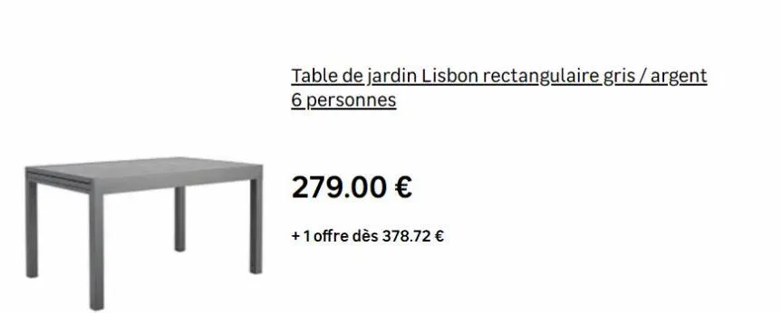 table de jardin lisbon rectangulaire gris/argent 6 personnes  279.00 €  + 1 offre dès 378.72 €  