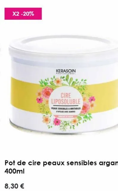 x2 -20%  kerasoin  professionnel  8,30 €  cire liposoluble  peaux sensibles & tables  v avec des 