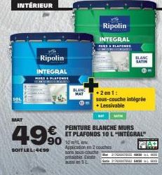 INTÉRIEUR  SOL  g  Ripolin  INTEGRAL PLAFONDS  49%  SOIT LEL: 4490  BLANC MAT  10  € PEINTURE BLANCHE MURS  with  Ripolin INTEGRAL  AUGE & PLAFONDS  A  •2 en 1:  sous-couche intégrée .Lessivable  10. 