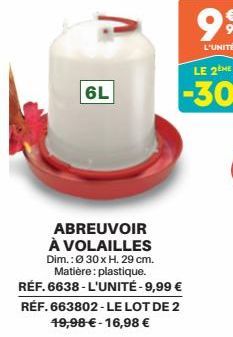 6L  ABREUVOIR À VOLAILLES  Dim.: Ø30 x H. 29 cm. Matière: plastique. RÉF. 6638-L'UNITÉ - 9,99 € RÉF. 663802-LE LOT DE 2 19,98 € -16,98 € 