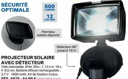 sécurité optimale  500  lumens  12  led smd  panneau solaire déporté  projecteur solaire avec détecteur  tête orientable. ip44. dim.: l. 13 x h. 19 x p. 6,5 cm. batterie lithium rechargeable: 3,7 v-18