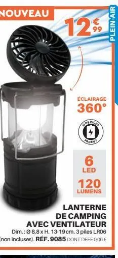 nouveau  €  129  99  éclairage  360°  hos piles  4  pagest  6  led  120  lumens  lanterne  de camping  avec ventilateur  dim.: ø 8,8 x h. 13-19 cm. 3 piles lr06 (non incluses). réf. 9085 dont deee 0,0
