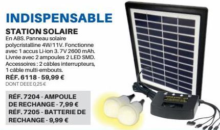 INDISPENSABLE  STATION SOLAIRE En ABS. Panneau solaire polycristalline 4W/11V. Fonctionne avec 1 accus Li-ion 3.7V 2600 mAh. Livrée avec 2 ampoules 2 LED SMD. Accessoires: 2 câbles interrupteurs, 1 ca