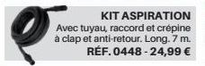 KIT ASPIRATION Avec tuyau, raccord et crépine à clap et anti-retour. Long. 7 m. 