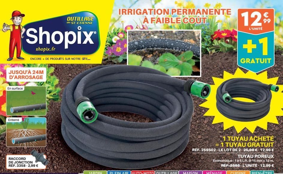 JUSQU'À 24M D'ARROSAGE  En surface  OUTILLAGE de ST-ETIENNE  Shopix  shopix.fr  ENCORE + DE PRODUITS SUR NOTRE SITE...  Enterré  İXXUNA  RACCORD DE JONCTION RÉF. 3358-2,99 €  IRRIGATION PERMANENTE À F