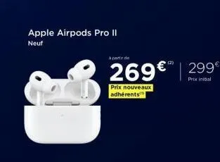 apple airpods pro ii neuf  a partir de  269€  prix nouveaux adhérents  (2)  299€  prix initial 