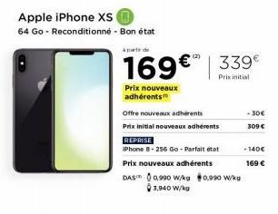 Apple iPhone XS  64 Go - Reconditionné - Bon état  Offre nouveaux adhérents  Prix initial nouveaux adhérents  REPRISE  iPhone 8-256 Go - Parfait état Prix nouveaux adhérents DAS 9990 W/kg 0,990 W/kg 3