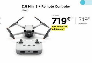 DJI Mini 3 + Remote Controler  Neuf  à partir de  719€ 749€  Prix initial  Prix nouveaux adhérents  (2) 