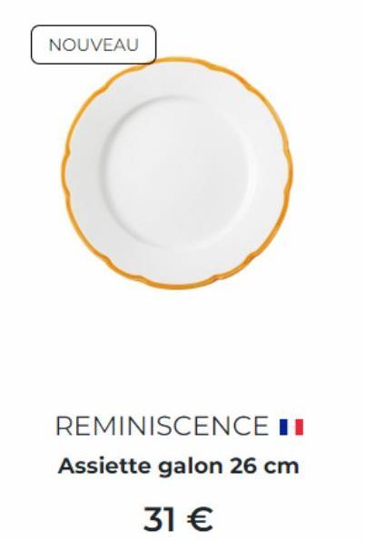 NOUVEAU  REMINISCENCE II  Assiette galon 26 cm  31 €  