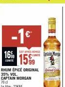 -1€  SOT APRÈS REMISE  pain 1599  RHUM ÉPICÉ ORIGINAL G 35% VOL. CAPTAIN MORGAN 70 cl Letre: 22€84  16%  LUNITE. 