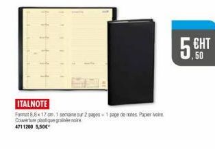 ITALNOTE  Format 8,8 x 17 cm, 1 semaine sur 2 pages+1 page de notes Papier vore Couverture plastique grainée noire  4711200 5,50€  5 CHT  50 