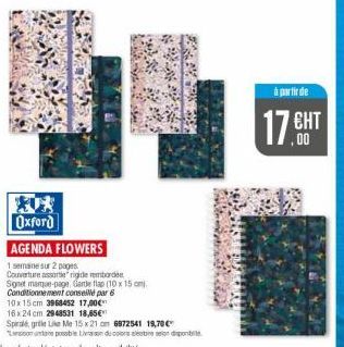 Oxford  AGENDA FLOWERS  1 semaine sur 2 pages  Couverture assortie rigiderborde  Signet marque-page, Garde flap (10 x 15 cm  Conditionnement conseillé par 6  10x15 cm 3968452 17,00€  16x24 cm 2948531 