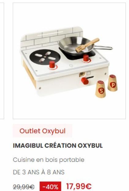 S  Outlet Oxybul  IMAGIBUL CRÉATION OXYBUL  Cuisine en bois portable  DE 3 ANS À 8 ANS  29,99€ -40% 17,99€  P 