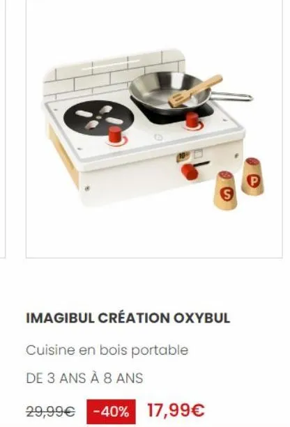 imagibul création oxybul  cuisine en bois portable  de 3 ans à 8 ans  29,99€ -40% 17,99€  p 