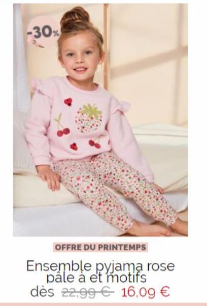 -30%  OFFRE DU PRINTEMPS  Ensemble pyjama rose pâle à et motifs  dès 22,99 € 16,09 € 