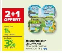 2+1  OFFERT  Vendu sout  199  Le kg: 4,33 €  Les 3 pour  398  Le kg: 2,88 €  327  037  Yaourt brassé Bio LES 2 VACHES Citron, myrtille, vanille ou framboise, 4x 115 g  1327  VACHES 