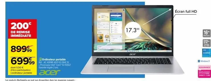 200€  de remise immédiate  89999  69999  ordinateur portable  999 15  processeur intel core™ i5-113567 garantie légale 2 ans  acer  dont 0,50 € d'éco-participation l'ordinateur portable  17.3"  soledn