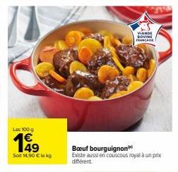 Les 100 g  199  Soit 14,90 € lokg  VIANDE BOVINE FRANCHISE  Boeuf bourguignon Existe aussi en couscous royal à un prix différent 