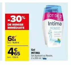 -30%  de remise immédiate  6%4  le l: 16,60 €  465  €  lel: 11,63 €  lot de 2  intíma  gel apa  gel  intima  gel apaisant ou neutre, 2x200ml 