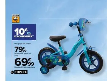 10%  d'économies™  prix payé en caisse  7999  le vélo 12 pouces soit  6999  remise fidel dédute toplife  