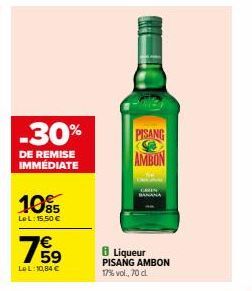 -30%  DE REMISE IMMÉDIATE  1085  LeL: 15,50 €  7959  €  LeL: 10,84 €  PISANG  AMBON  BANAN  8 Liqueur PISANG AMBON 17% vol., 70 cl. 