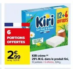 6  portions offertes  29⁹  €  lokg: 9,23 €  kiri  lait fraie&creme  fermors  kiri crème  29% m.g. dans le produit fini, 12 portions +6 offertes, 324 g  offerts 