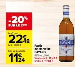 -20%  sur le 2 me  les 2 pour  le l: 16,06 €  soit la bouteille  1124  €  pastis de marseille bayanis 45% vol, 70 d vendu seul : 12,49 €. soit le l: 17,84 €.  mani  bayanis  