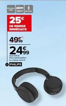 more usb  type c  25€  de remise immédiate  4999  249⁹9  dont 0,10 € déco-participation le casque sans fi  philips 