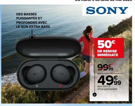 DES BASSES PUISSANTES ET PROFONDES AVEC LE SON EXTRA BASS  SCOU  SONY  50€  DE REMISE IMMÉDIATE  9999  €  4999  dont 0,02 € d'éco-participation 