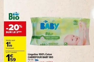 baby  -20%  sur le 2 me  vendu seul  199  le paquet le 2 produ  15/19⁹9  baby  b10  100% cotton  lingettes 100% coton carrefour baby bio par 64.  soit les 2 produits: 3,58 €  x640  