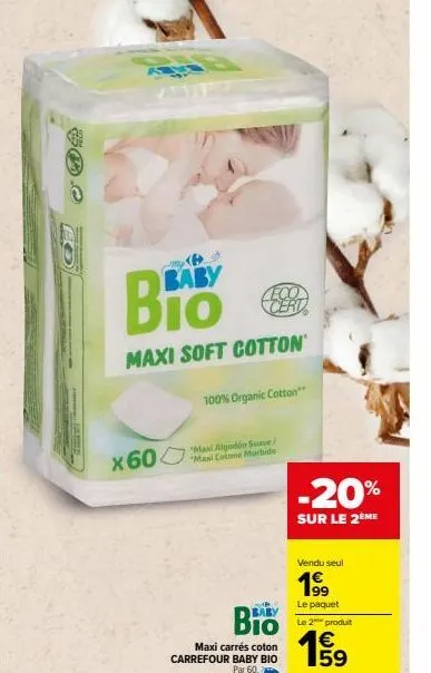 511  hard  baby  в  maxi soft cotton  x 60  eco cert  100% organic cotton  "maxi algodón suave/ "maxi cotone morbide  -20%  sur le 2ème  vendu seul  1⁹9  le paquet le 2 produit  15/1⁹9 