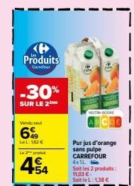 Produits  Carrefour  -30%  SUR LE 2  Vendul  6%  LeL:162€  La 2 produ  €  454  355  CUITHSCORE  Purjus d'orange sans pulpe CARREFOUR 4x1L  Sait les 2 produits: 11,03 €. Sait le L: 1,38 €  