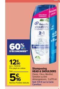 60%  D'ÉCONOMIES  12%  LeL:15,93€ Prix payé an case  Soit.  5%  www. VOORA  heads shoulders  Shampooing HEAD & SHOULDERS  Classic, Otrus, Menthal, Sensitive ou Anti démangeaisons, 3x270m Fiddidu Soit 