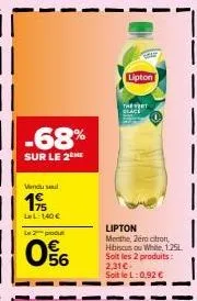 -68%  sur le 2  wendusel  19  lel: 140€  produt  56  lipton  the vert  lipton  menthe, 2éra ctron, hibiscus ou white, 1.25l soit les 2 produits: 2,31€. soit le 1:0,92 € 