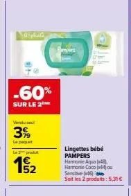 -60%  sur le 2  vendusel  39  le paquet  le 2 produit  15/2  pampers  lingettes bébé pampers harmonie aqua (48) harmonie coco (44) ou sensitive ( soit les 2 produits: 5,31 € 