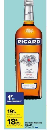 1€  D'ÉCONOMIES™  19%  Prix payé en c Sot  1895  RICARD  Fiddie  ANOTE  PASTIS w  MARSEILLE FRANCE  Paul Ricard  SURILE  Pastis de Marseille RICARD 45% vol, 1L 