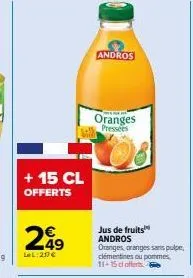 + 15 cl offerts  29  lel: 207 €  andros  oranges  pressées  jus de fruits andros oranges, oranges sans pulpe, clémentines ou pommes, 11-15 cl offerts e 