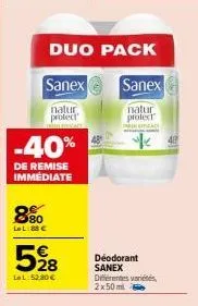 duo pack  sanex  sanex  natur  natur  protecr  protect  -40%  de remise immediate  80 le libbc  528  lel: 52,80 €  déodorant sanex différentes variés 2x50ml  hufficacy  40 