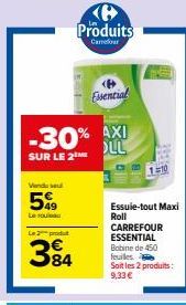 Vendu se  5%  Le rouleau  EL  Le 2 produ  384  ℗ Produits  Carrefour  Essential  -30% AXI OLL  SUR LE 2  Essuie-tout Maxi  Roll  CARREFOUR ESSENTIAL Bobine de 450 feuiles. Soit les 2 produits: 9,33 € 