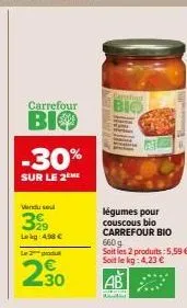 carrefour  віф  -30%  sur le 2 me  vindue  39  lag:498 €  le 2 produ  2.30  €  canadiga  bio  légumes pour couscous bio carrefour bio  660 g  soit les 2 produits: 5,59 €. soit le kg: 4,23 € 